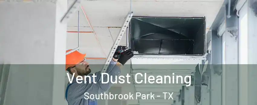 Vent Dust Cleaning Southbrook Park - TX