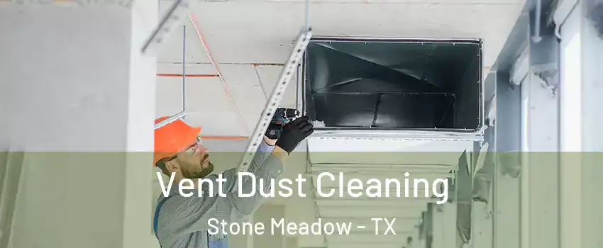 Vent Dust Cleaning Stone Meadow - TX