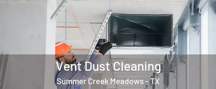 Vent Dust Cleaning Summer Creek Meadows - TX