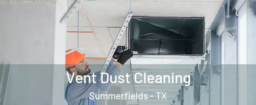 Vent Dust Cleaning Summerfields - TX