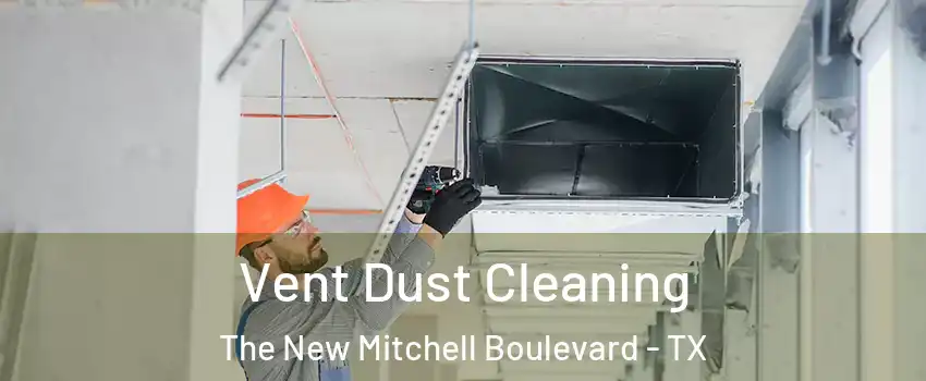 Vent Dust Cleaning The New Mitchell Boulevard - TX