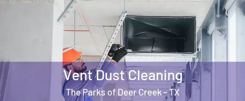 Vent Dust Cleaning The Parks of Deer Creek - TX