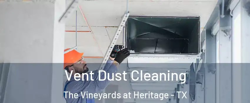 Vent Dust Cleaning The Vineyards at Heritage - TX