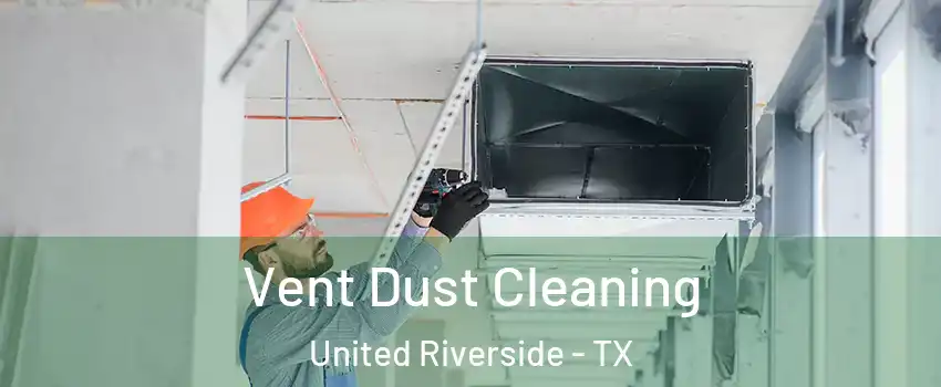 Vent Dust Cleaning United Riverside - TX