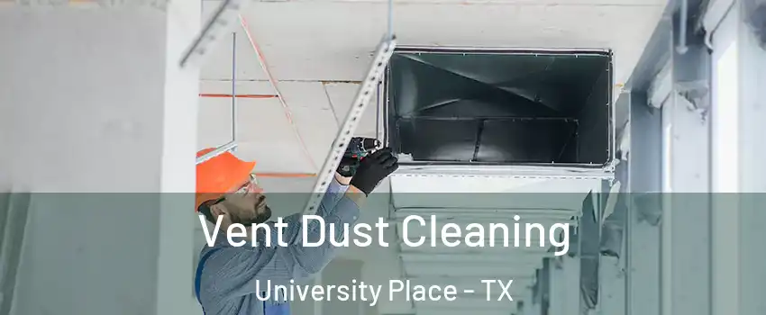 Vent Dust Cleaning University Place - TX