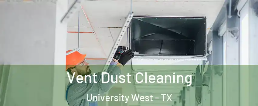 Vent Dust Cleaning University West - TX