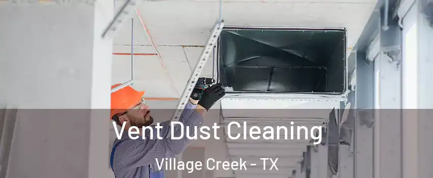 Vent Dust Cleaning Village Creek - TX