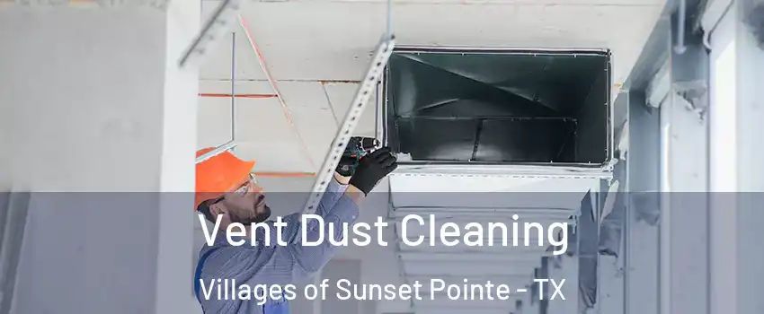 Vent Dust Cleaning Villages of Sunset Pointe - TX
