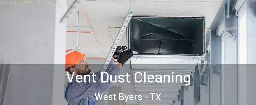 Vent Dust Cleaning West Byers - TX