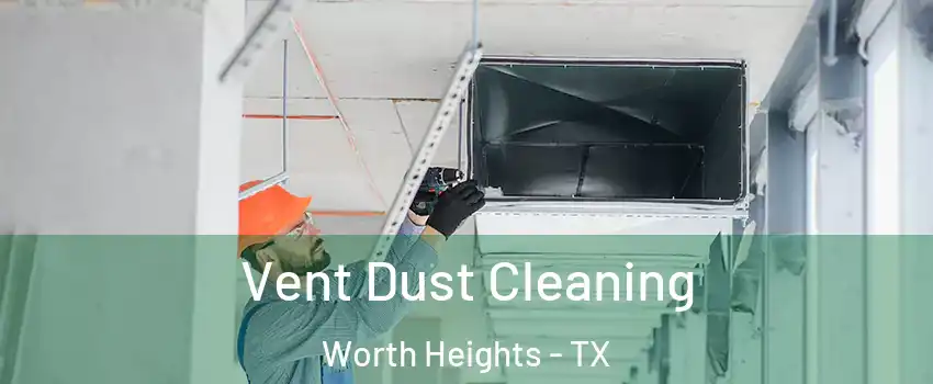 Vent Dust Cleaning Worth Heights - TX