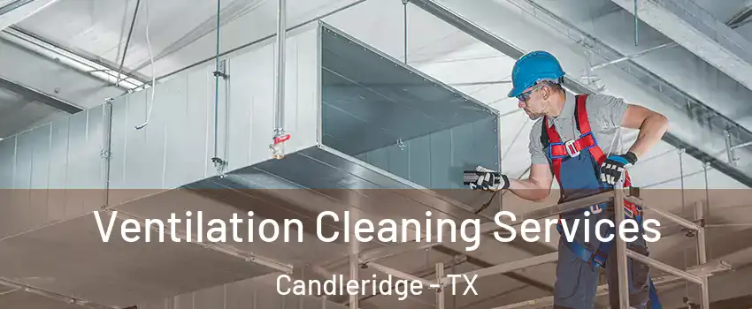 Ventilation Cleaning Services Candleridge - TX