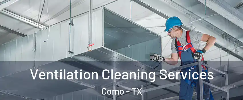 Ventilation Cleaning Services Como - TX