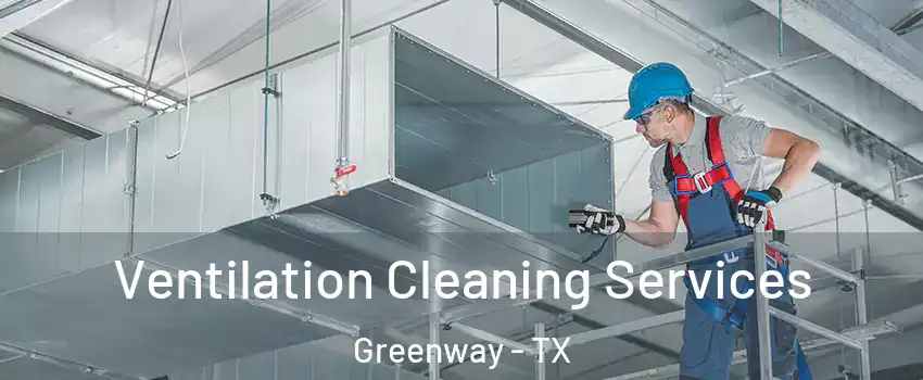Ventilation Cleaning Services Greenway - TX