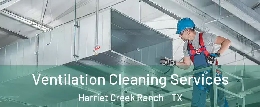 Ventilation Cleaning Services Harriet Creek Ranch - TX