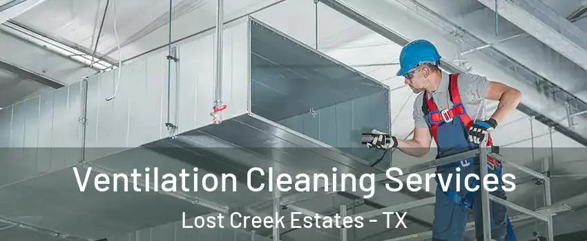 Ventilation Cleaning Services Lost Creek Estates - TX