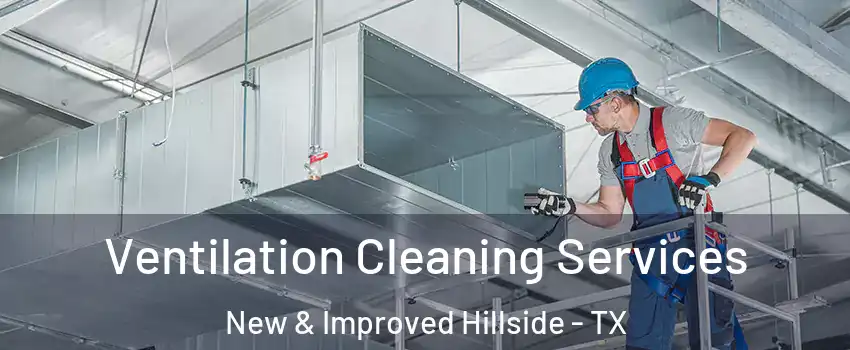 Ventilation Cleaning Services New & Improved Hillside - TX