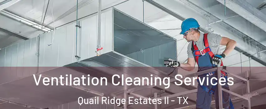 Ventilation Cleaning Services Quail Ridge Estates II - TX