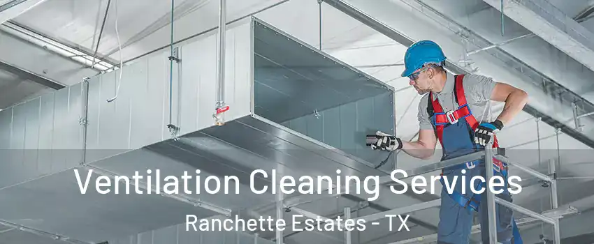 Ventilation Cleaning Services Ranchette Estates - TX