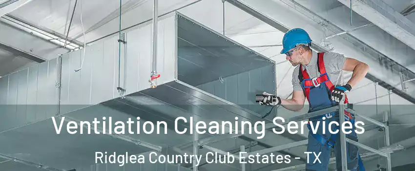 Ventilation Cleaning Services Ridglea Country Club Estates - TX