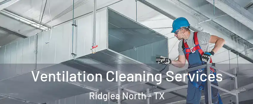 Ventilation Cleaning Services Ridglea North - TX