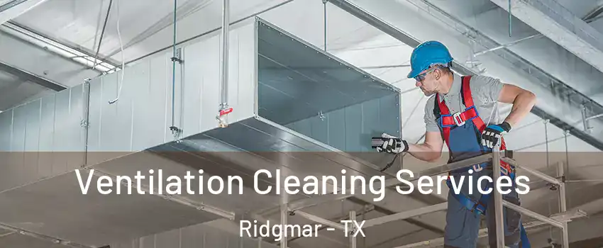 Ventilation Cleaning Services Ridgmar - TX