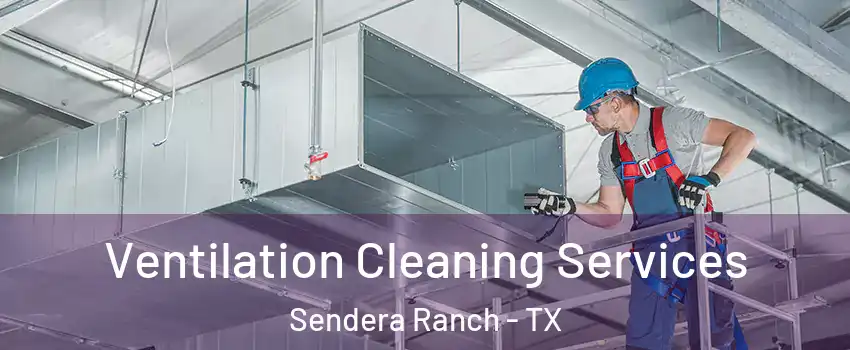 Ventilation Cleaning Services Sendera Ranch - TX