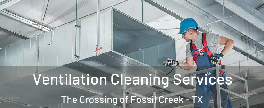 Ventilation Cleaning Services The Crossing of Fossil Creek - TX