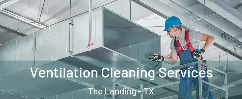 Ventilation Cleaning Services The Landing - TX
