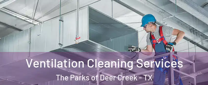 Ventilation Cleaning Services The Parks of Deer Creek - TX