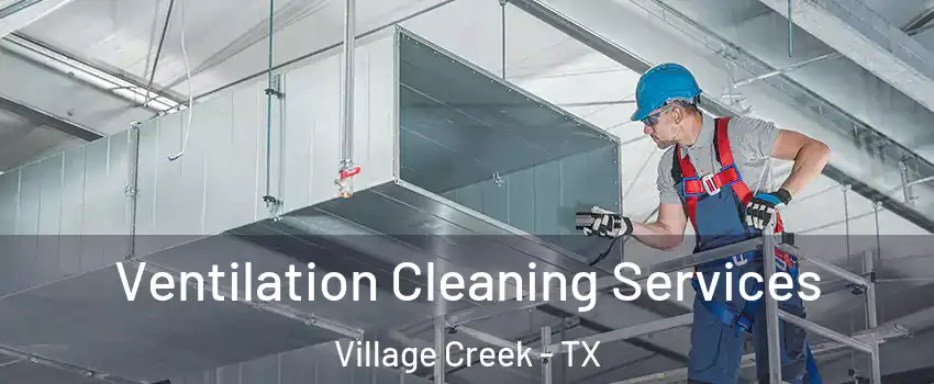 Ventilation Cleaning Services Village Creek - TX