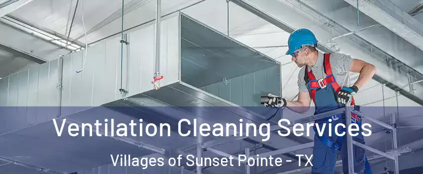 Ventilation Cleaning Services Villages of Sunset Pointe - TX