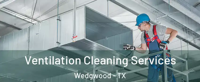 Ventilation Cleaning Services Wedgwood - TX