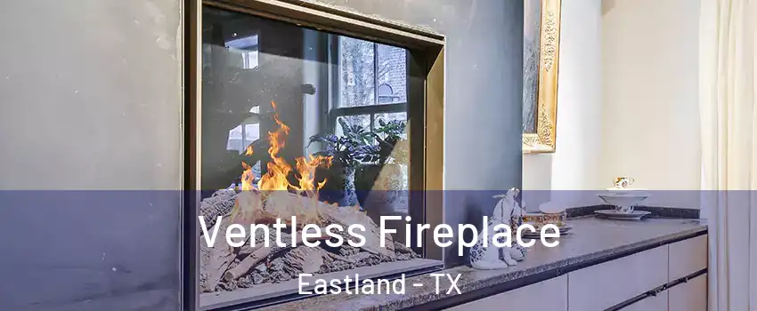 Ventless Fireplace Eastland - TX