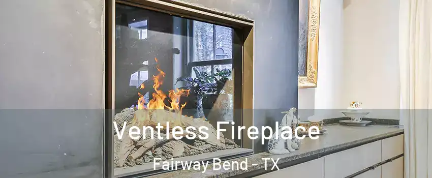 Ventless Fireplace Fairway Bend - TX