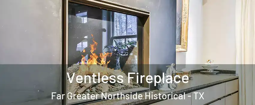 Ventless Fireplace Far Greater Northside Historical - TX
