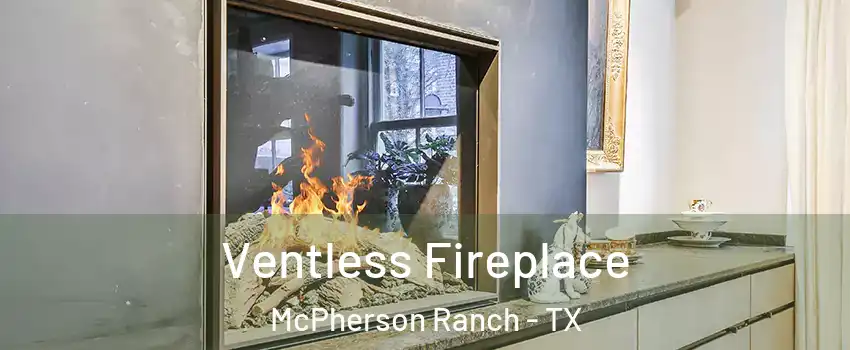 Ventless Fireplace McPherson Ranch - TX