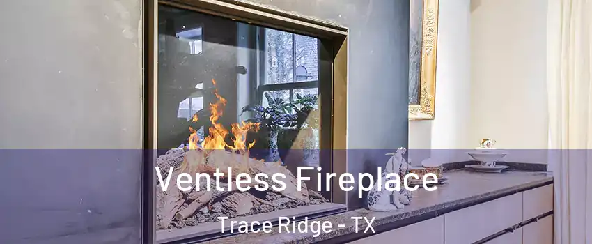 Ventless Fireplace Trace Ridge - TX