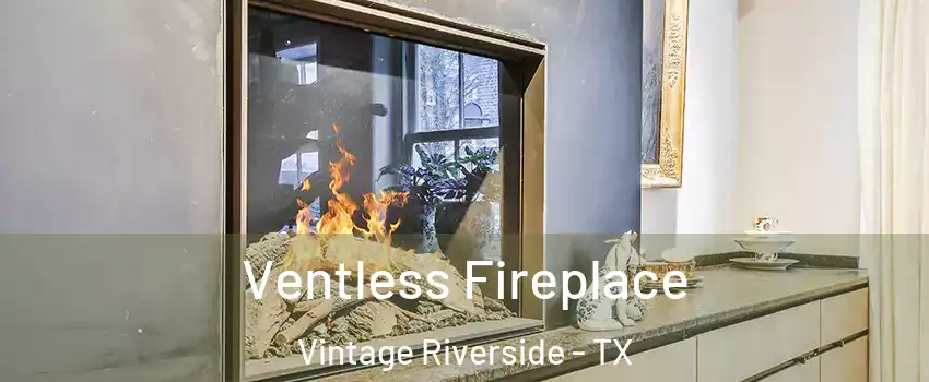 Ventless Fireplace Vintage Riverside - TX