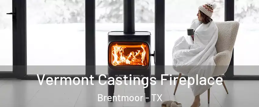 Vermont Castings Fireplace Brentmoor - TX