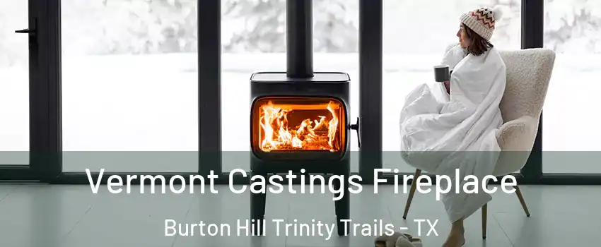 Vermont Castings Fireplace Burton Hill Trinity Trails - TX