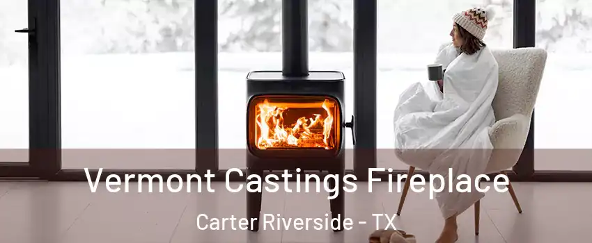 Vermont Castings Fireplace Carter Riverside - TX