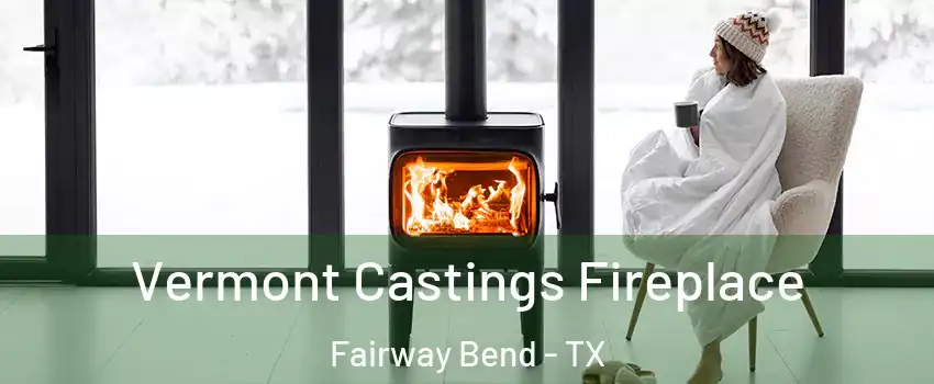 Vermont Castings Fireplace Fairway Bend - TX