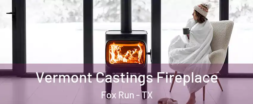 Vermont Castings Fireplace Fox Run - TX