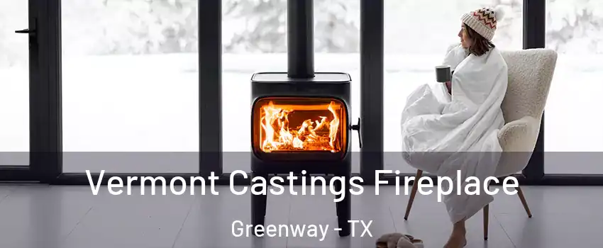 Vermont Castings Fireplace Greenway - TX