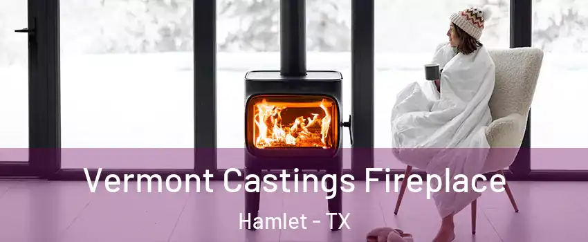 Vermont Castings Fireplace Hamlet - TX