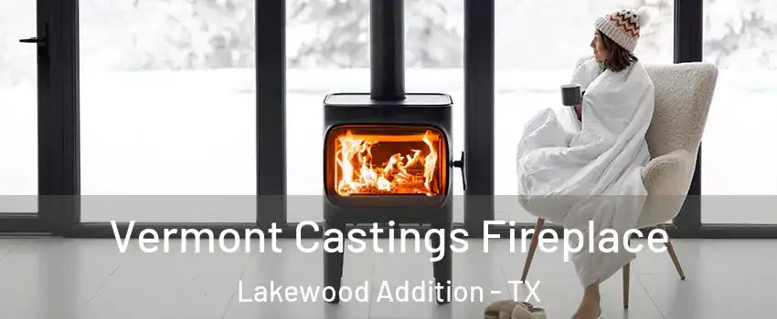 Vermont Castings Fireplace Lakewood Addition - TX