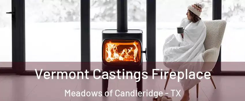 Vermont Castings Fireplace Meadows of Candleridge - TX