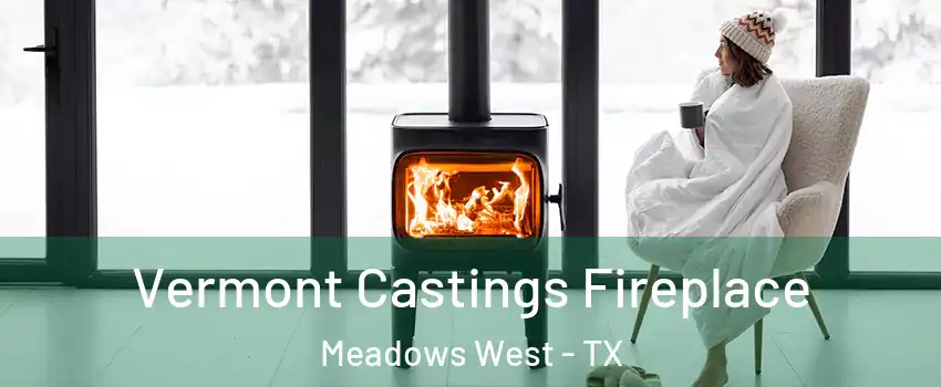 Vermont Castings Fireplace Meadows West - TX