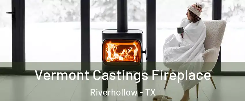 Vermont Castings Fireplace Riverhollow - TX