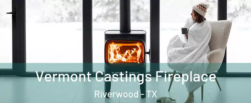 Vermont Castings Fireplace Riverwood - TX